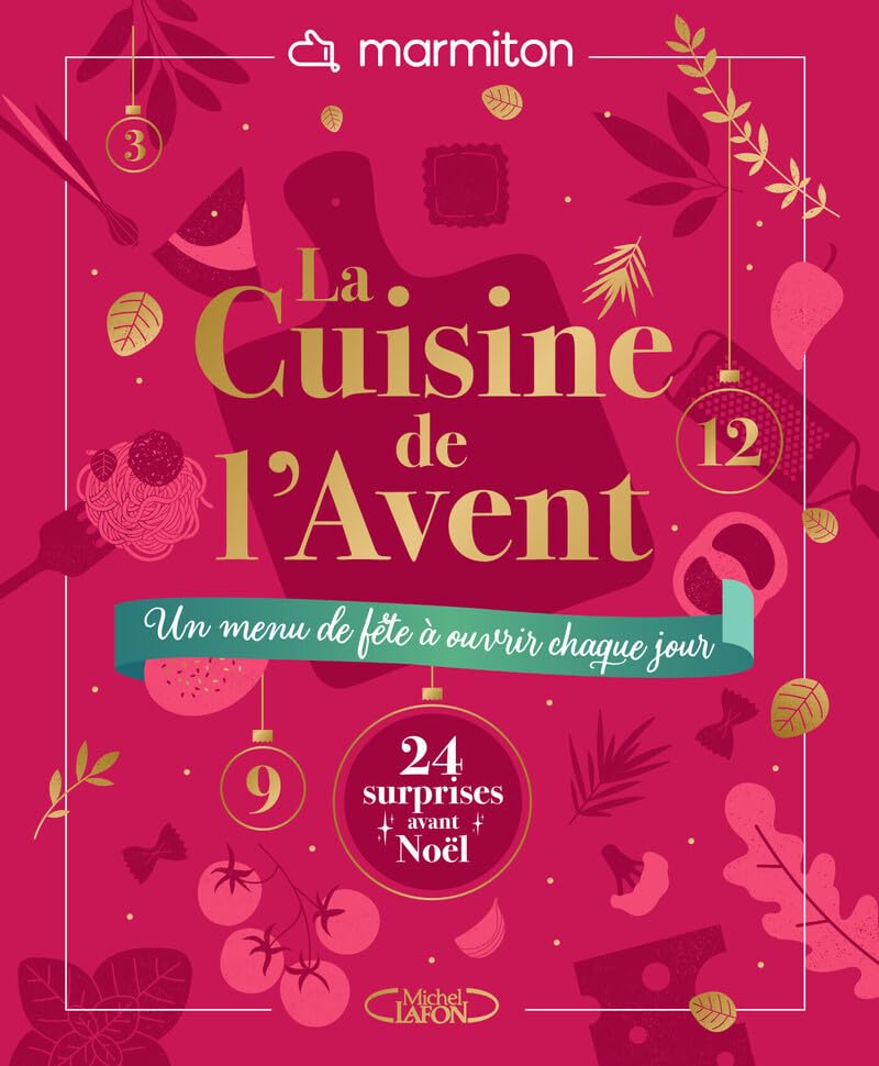 La cuisine de l'Avent - Un menu de fête à ouvrir chaque jour: Un concept inédit et ludique : le calendrier qui transforme l'attente de Noël en une expérience gourmande et interactive ! 9782749962832