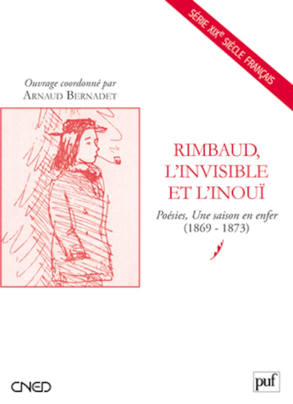 Rimbaud, l'invisible et l'inouï: Poésies, Une saison en enfer (1869-1873) 9782130578444