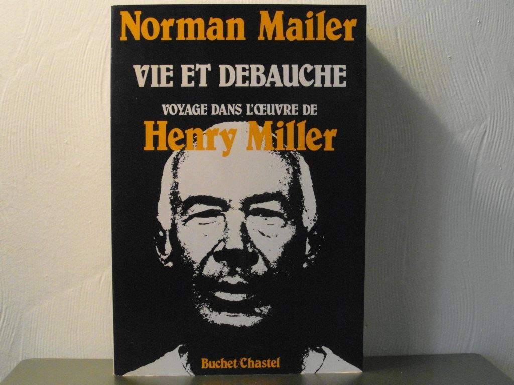 Vie et debauche voyage dans l'oeuvre de henry miller