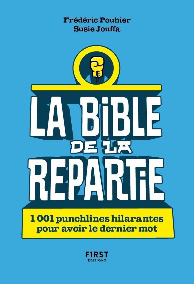 La Bible de la repartie - 1 001 punchlines hilarantes pour avoir le dernier mot !: 1 001 punchlines hilarantes pour avoir le dernier mot ! 9782412061916