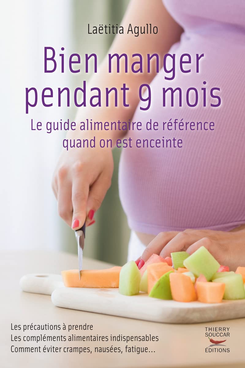 Bien manger pendant 9 mois. Le guide alimentaire de référence quand on est enceinte 9782365490511