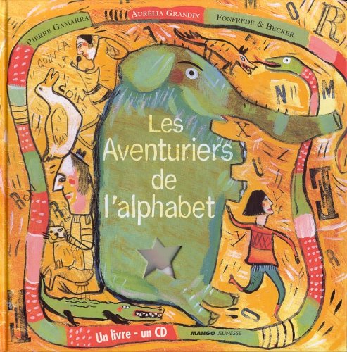Les Aventuriers de l'alphabet : Abécédaire en conte et en chansons (1 livre + 1 CD-Rom) 9782740412787