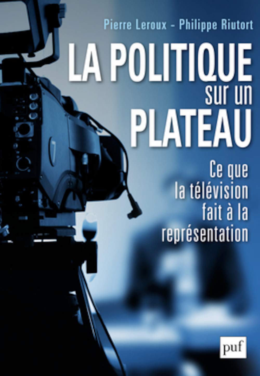 La politique sur un plateau: Ce que la télévision fait à la représentation 9782130594383