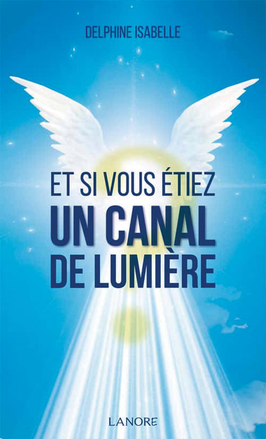 Et si vous étiez un Canal de Lumière 9782851578327