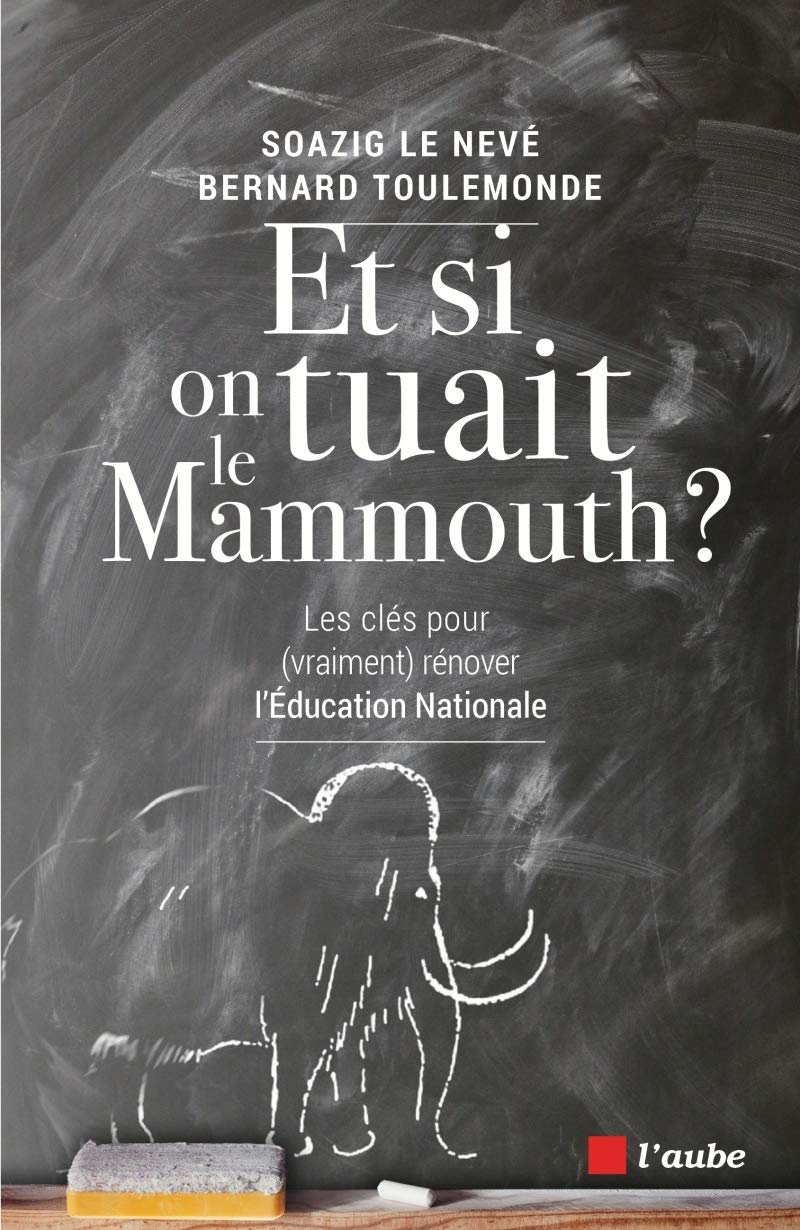Et si on tuait le mammouth ? : Les clés (pour vraiment) rénover l'Education nationale 9782815921008