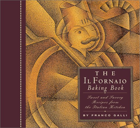 The Il Fornaio Baking Book: Sweet and Savory Recipes from the Italian Kitchen 9780811832977