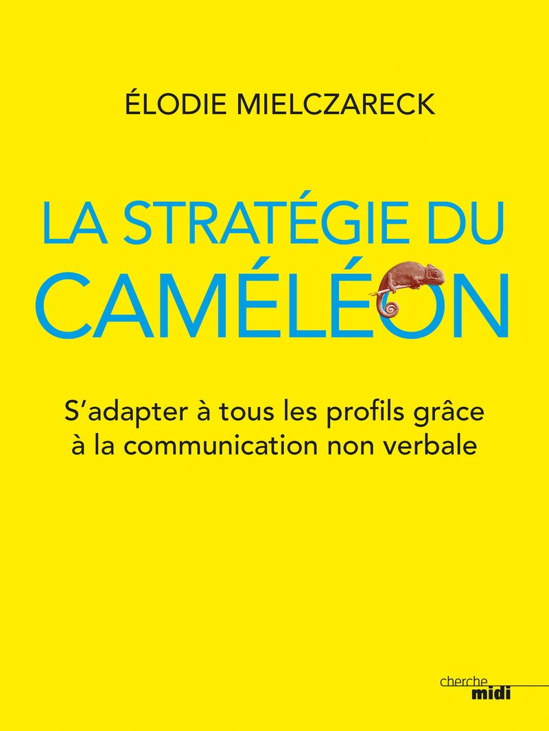 La Stratégie du caméléon: S'adapter à tous les profils grâce à la communication non verbale 9782749161488