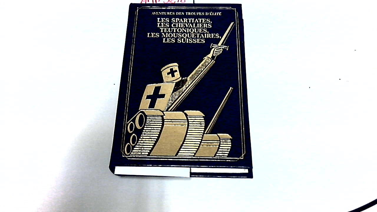 HISTOIRE DES TROUPES D'ELITE - LES SPARTIATES, LES CHEVALIERS TEUTONIQUES, LES MOUSQUETAIRES, LES SUISSES.