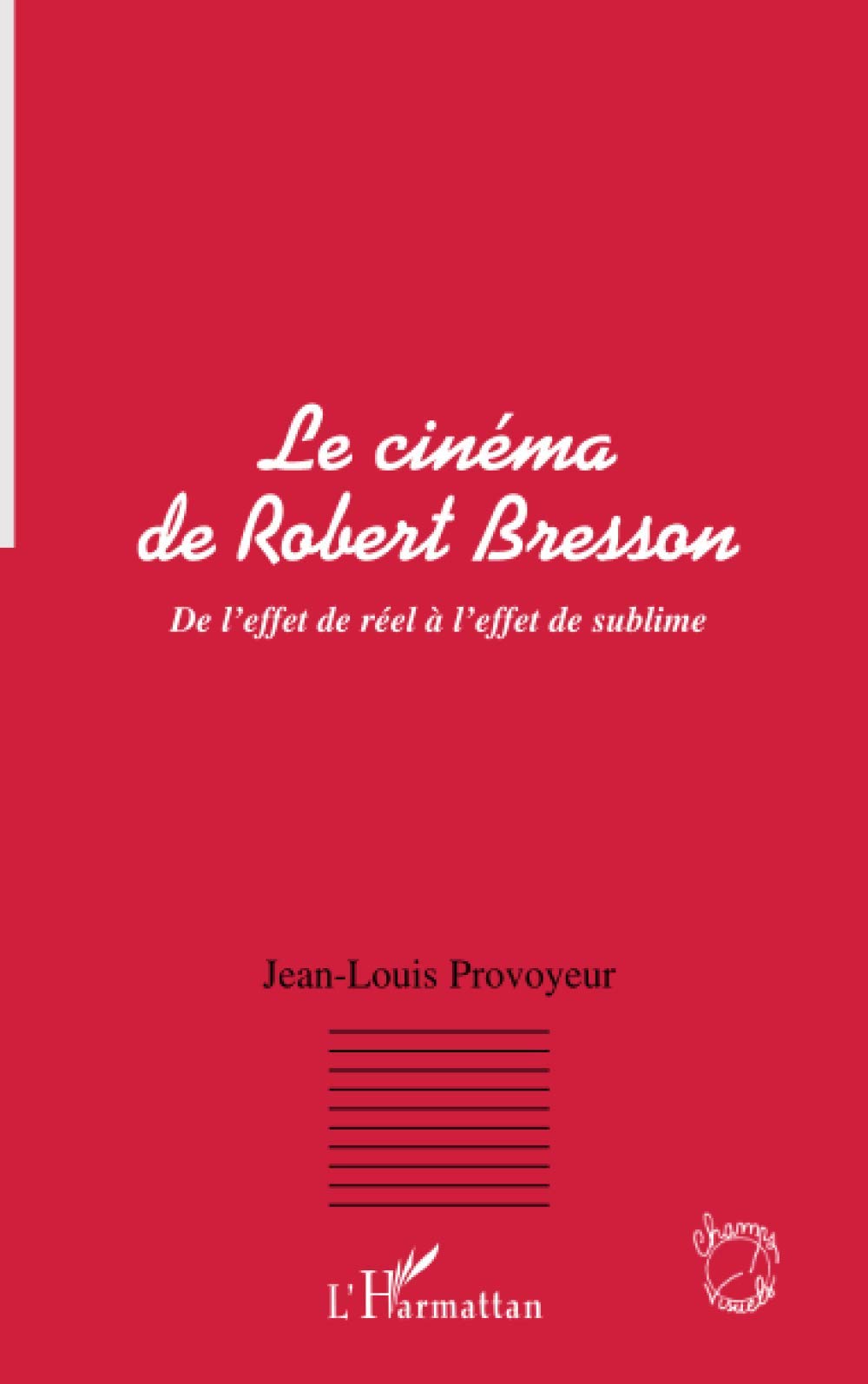 LE CINEMA DE ROBERT BRESSON: De l'effet de réel à l'effet de sublime 9782747537988