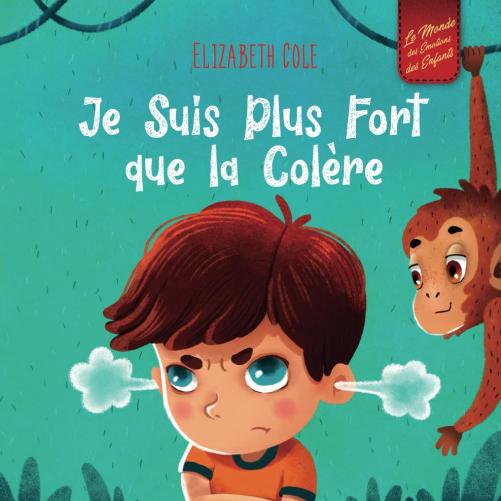 Je Suis Plus Fort que la Colère: un Livre Illustré sur la Gestion de la Colère et qui Traite des Émotions des Enfants (Sentiments Préscolaires) 9798544741473