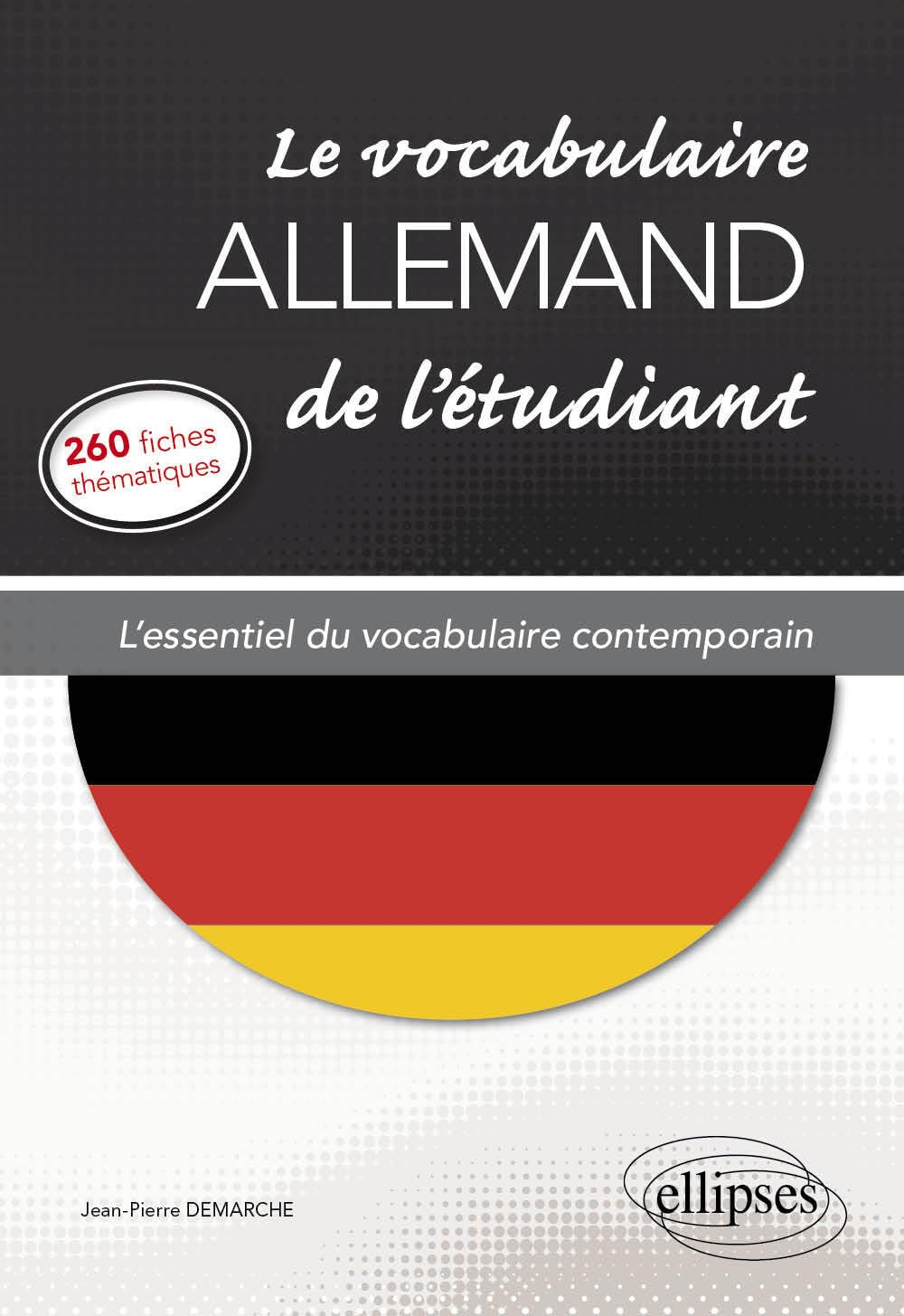 Le vocabulaire allemand de l'étudiant: L'essentiel du vocabulaire contemporain en 260 fiches thématiques 9782340004856