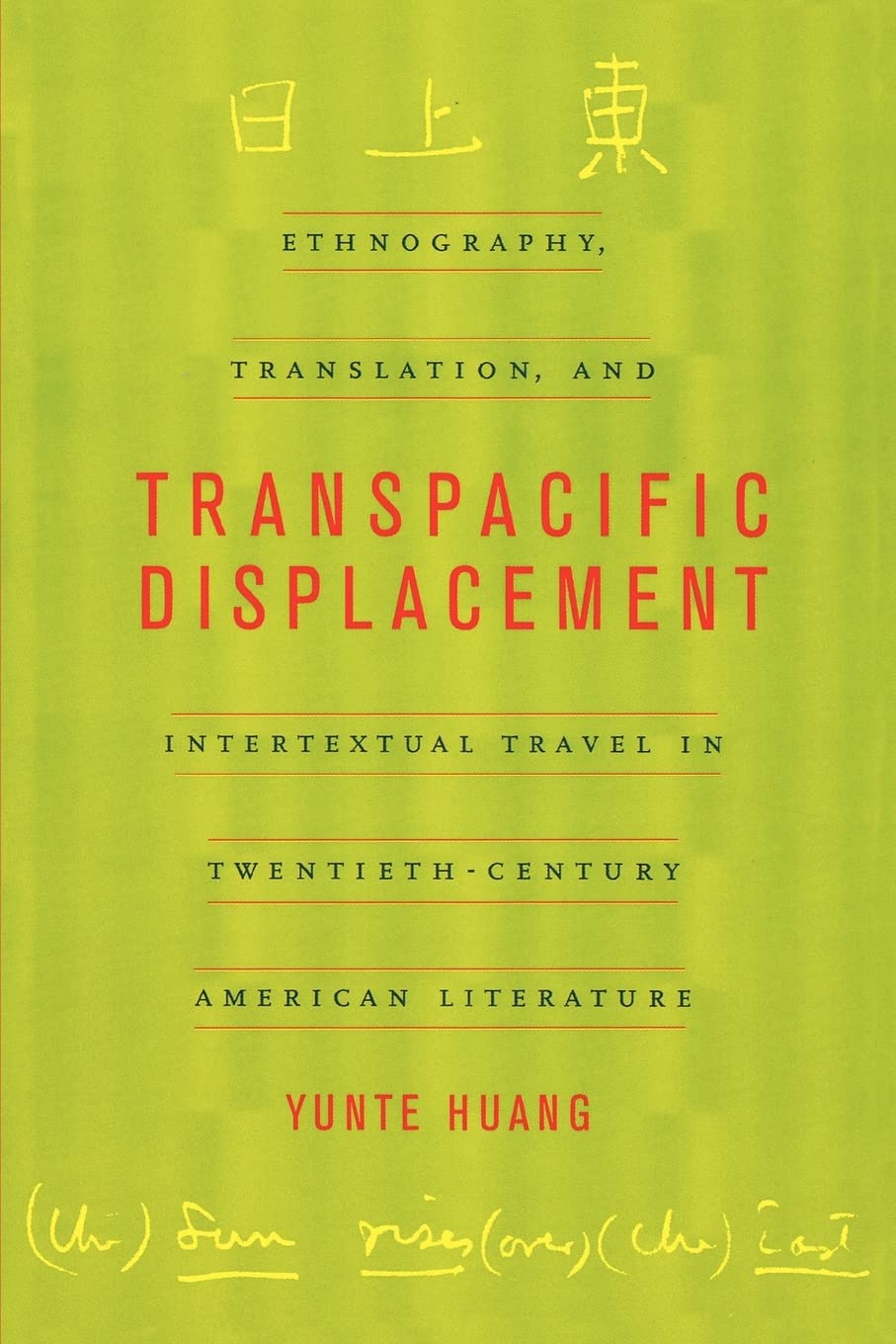 Transpacific Displacement: Ethnography, Translation, and Intertextual Travel in Twentieth-Century American Literature 9780520232235