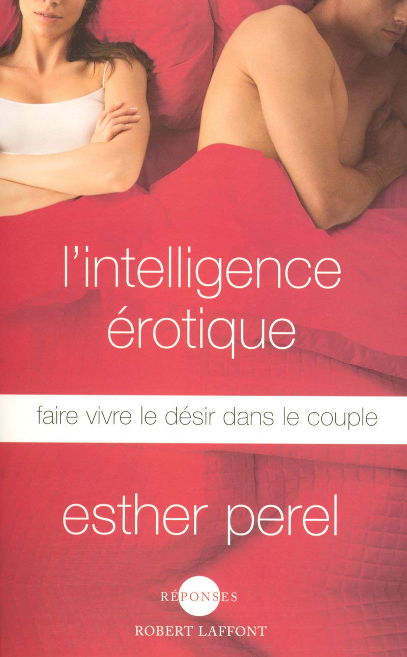 L'Intelligence érotique: Faire vivre le désir dans le couple 9782221103531