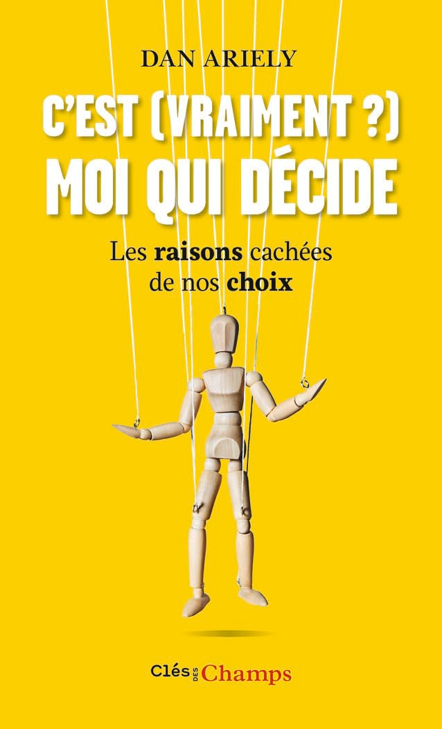 C'est (vraiment?) moi qui décide : Les raisons cachées de nos choix 9782081390539