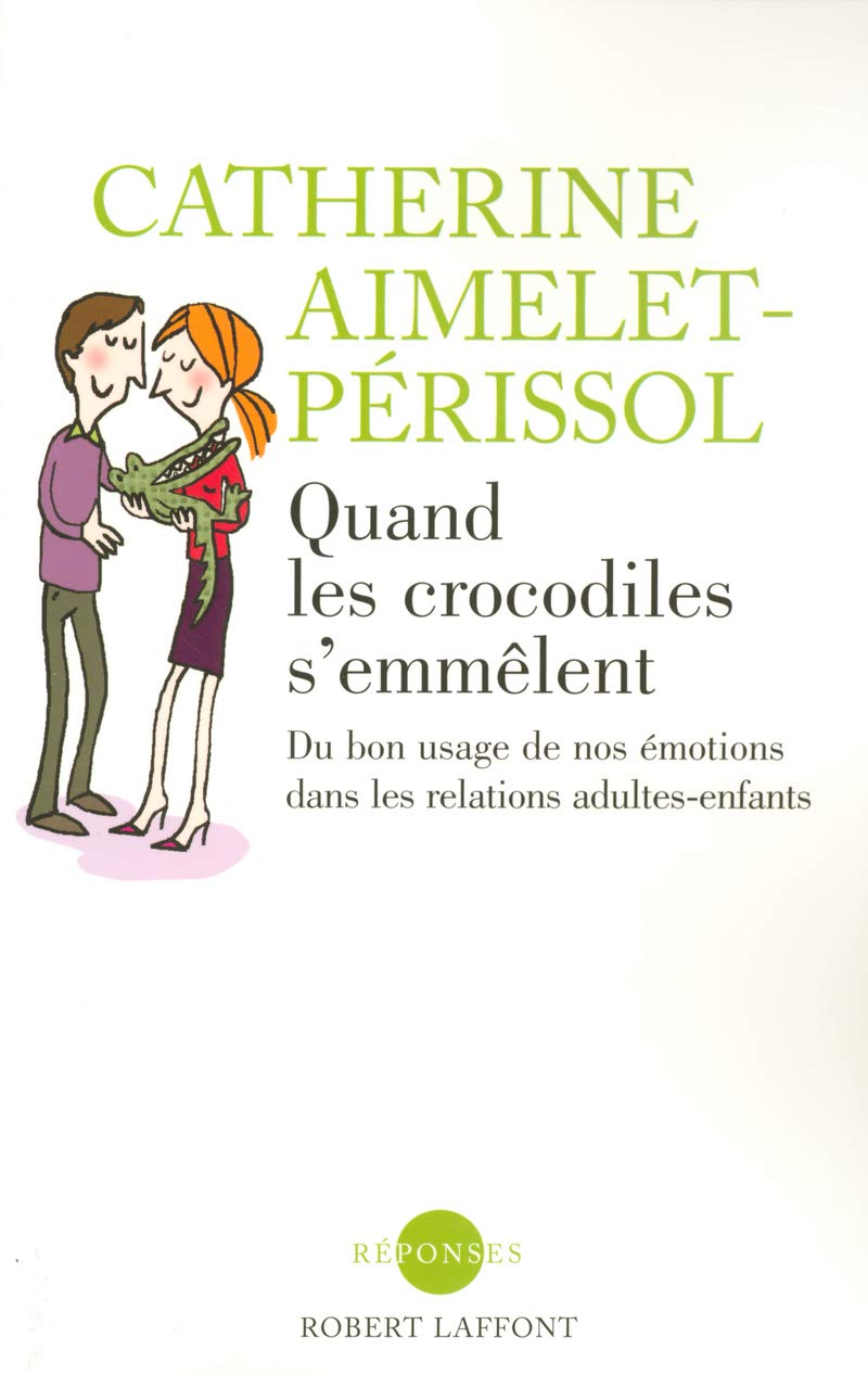 Quand les crocodiles s'emmêlent: Du bon usage de nos émotions dans les relations adultes-enfants 9782221099346