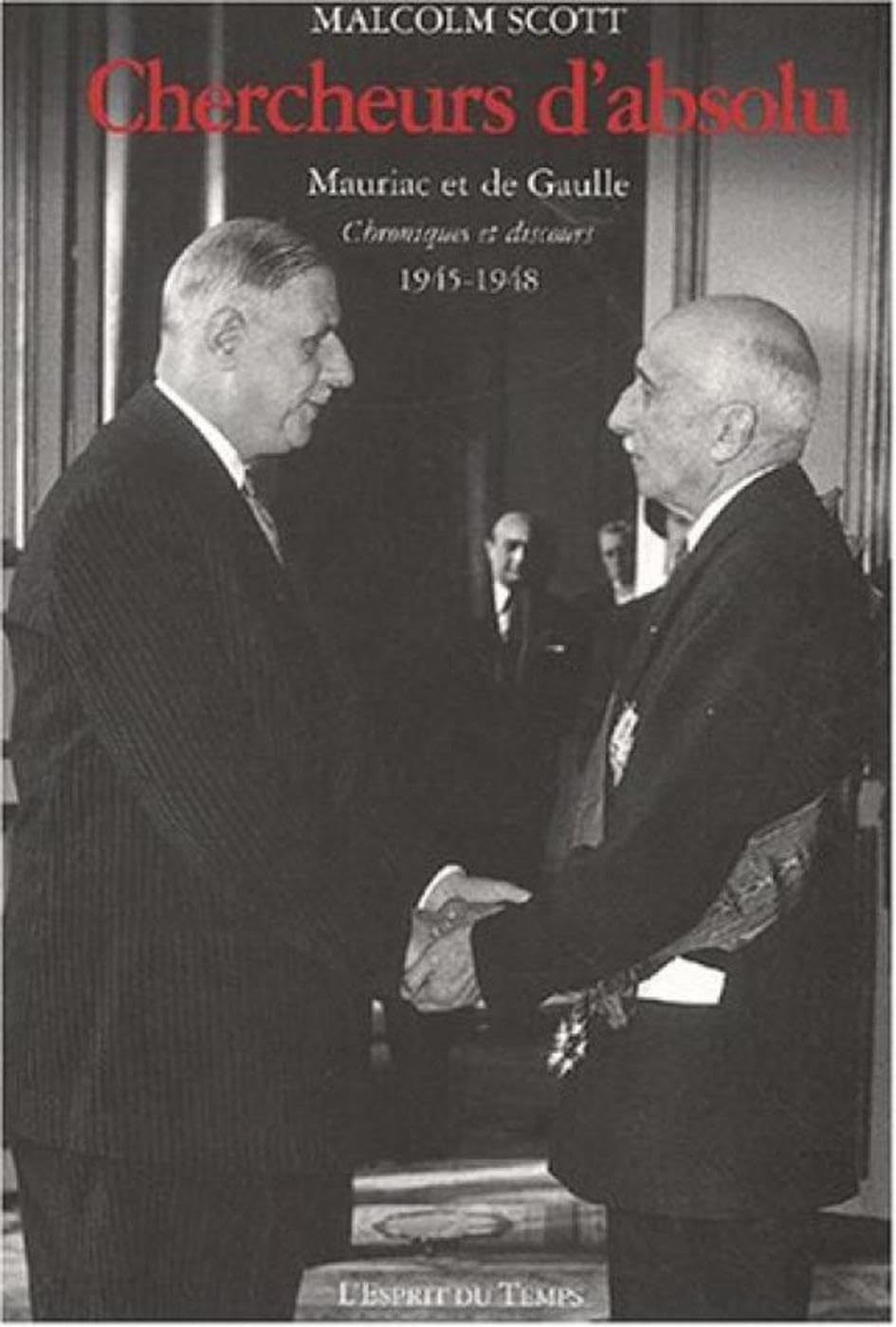 Chercheurs d'absolu : Mauriac et De Gaulle : Chroniques et Discours 1945-1948 9782847950007