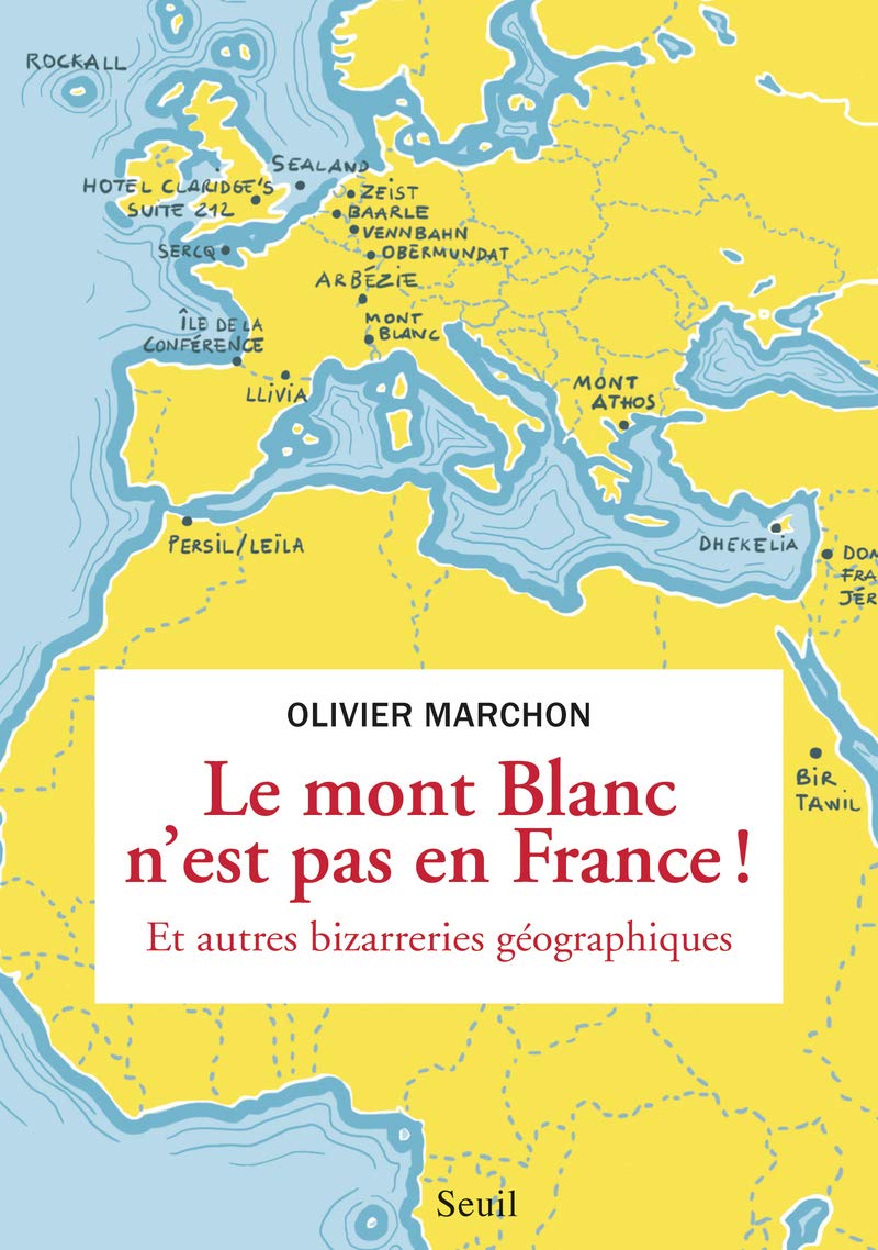 Le Mont Blanc n'est pas en France: Et autres bizarreries géographiques 9782021074215