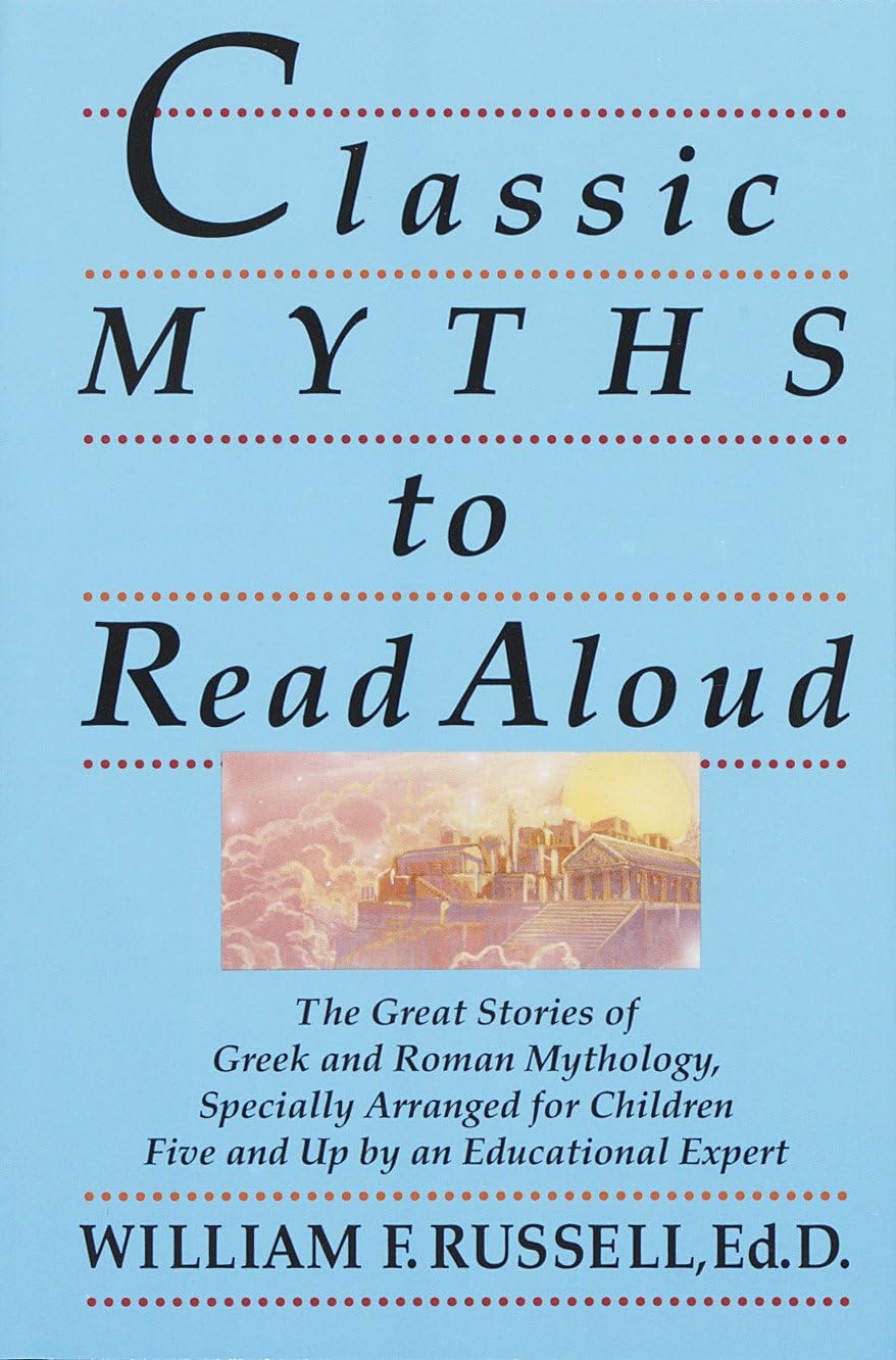 Classic Myths to Read Aloud: The Great Stories of Greek and Roman Mythology, Specially Arranged for Children Five and Up by an Educational Expert 9780517588376