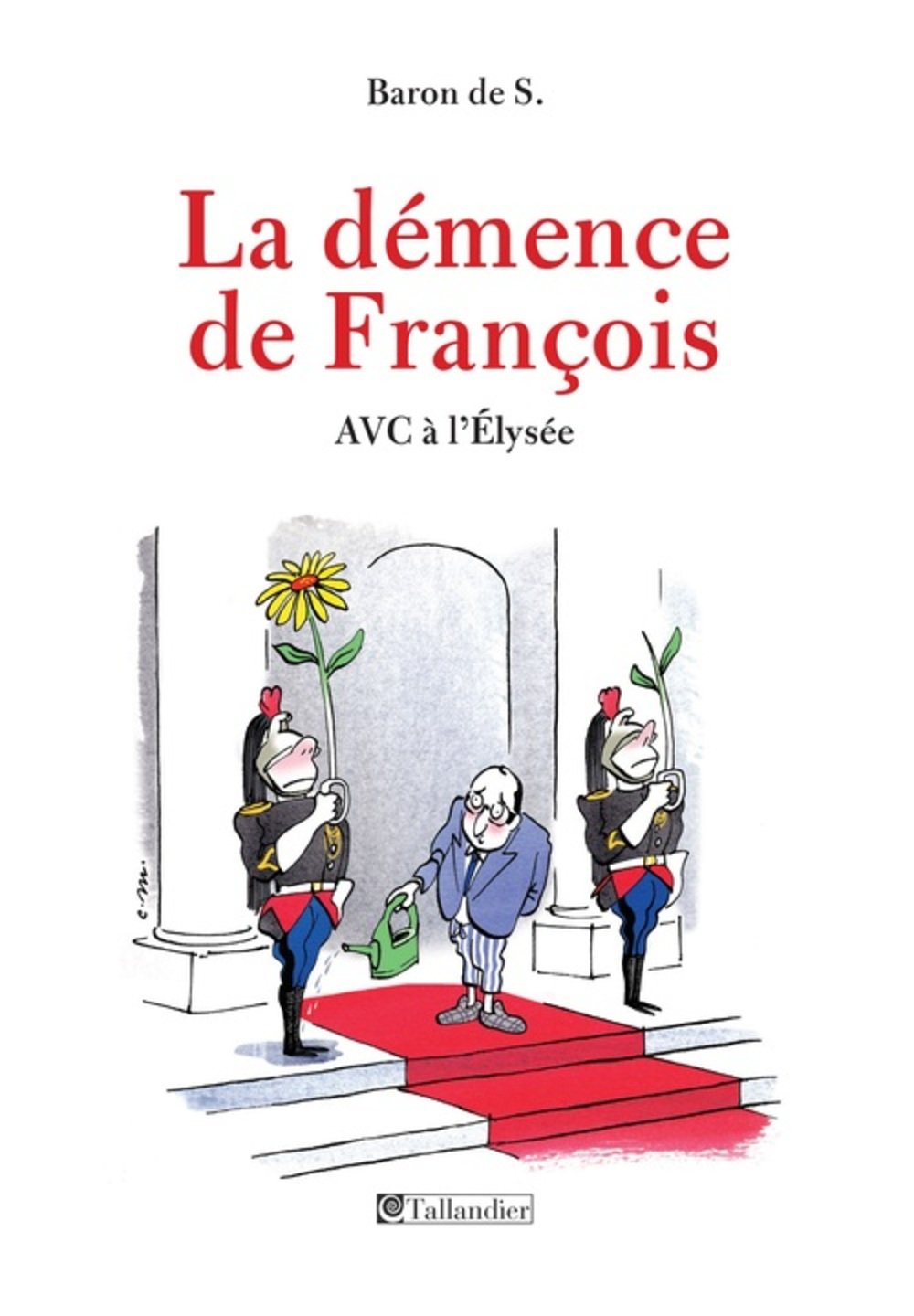 LA DEMENCE DE FRANCOIS AVC A L'ELYSEE 9791021017948