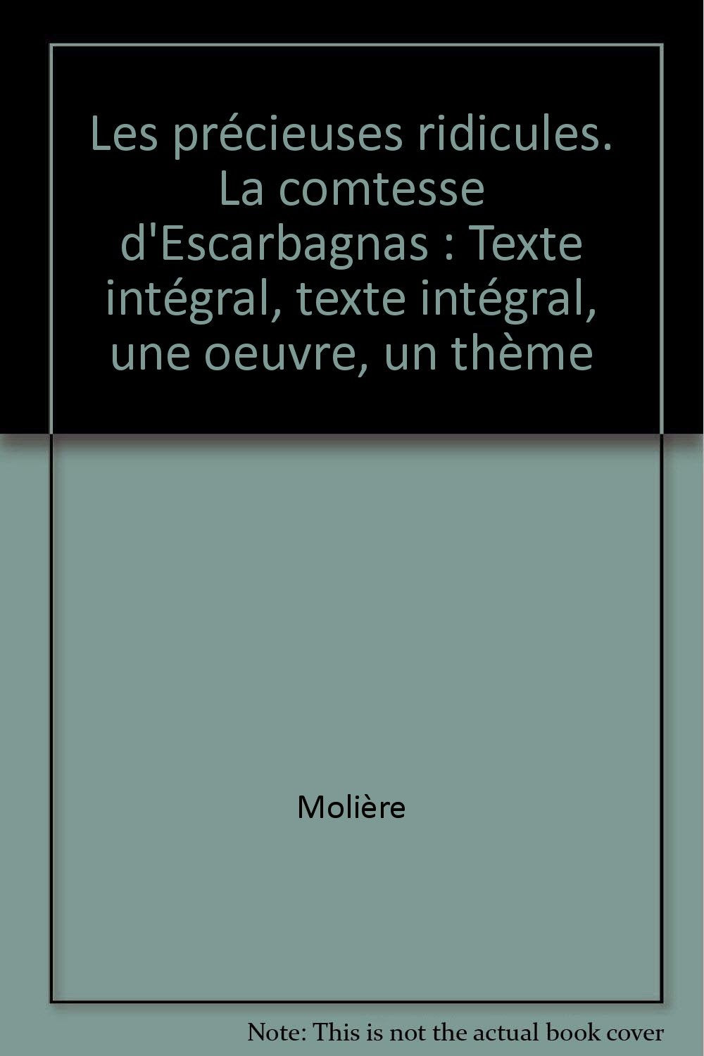 Les précieuses ridicules. La comtesse d'Escarbagnas: Texte intégral, texte intégral, une oeuvre, un thème 9782218052286