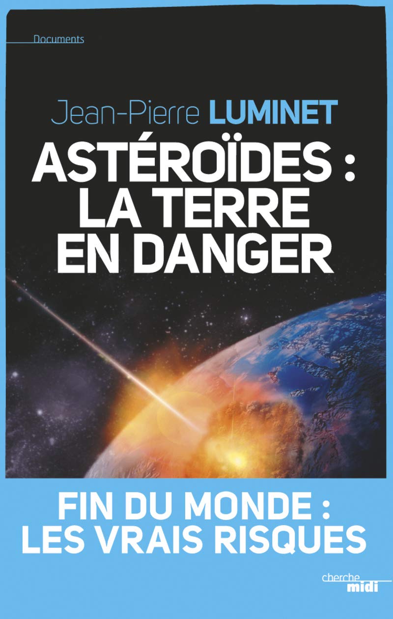 Astéroïdes : la Terre en danger: Fin du monde, les vrais risques 9782749117799