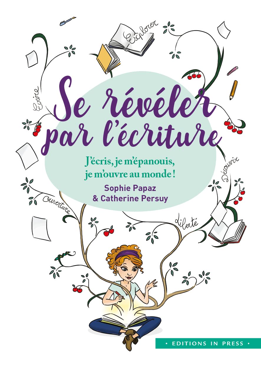Se révéler par l'écriture: « J'écris, je m'épanouis, je m'ouvre au monde » 9782848355870