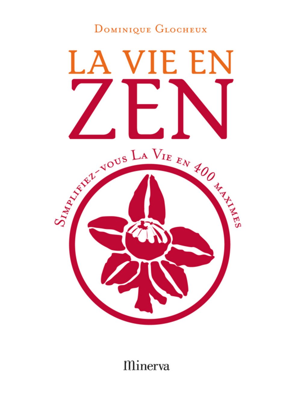 La vie en zen: Simplifiez-vous la vie en 400 maximes 9782830709834
