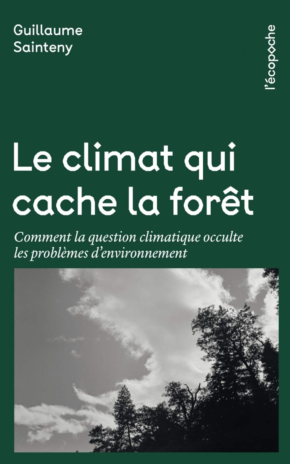 Le climat qui cache la forêt: Comment la question climatique occulte les problèmes d’environnement 9782374251776