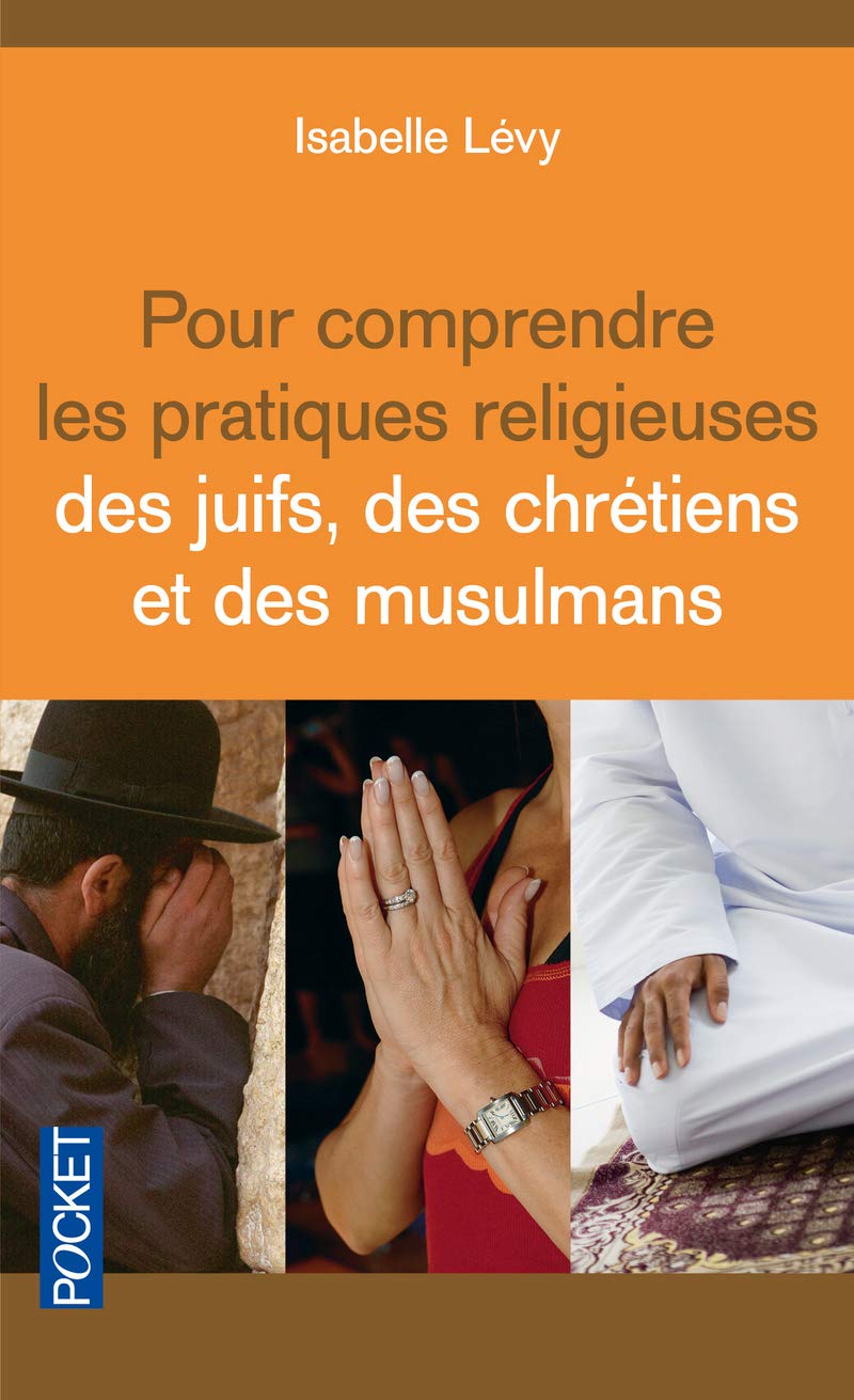 Pour comprendre les pratiques religieuses des juifs, des chrétiens et des musulmans 9782266206471