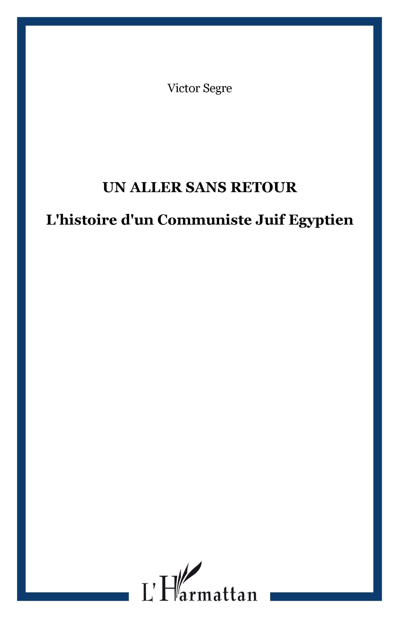 Un aller sans retour: L'histoire d'un Communiste Juif Egyptien 9782296100985
