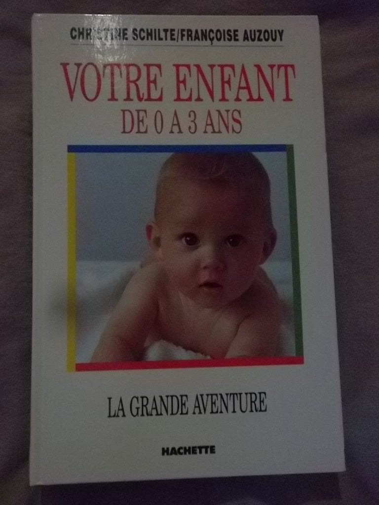 La grande aventure de votre enfant: De 0 à 3 ans 9782010209796