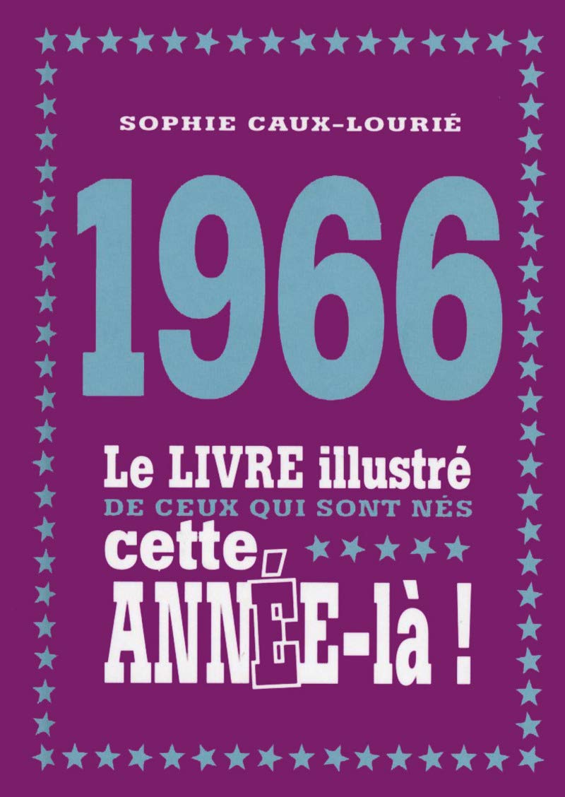 1966 - Le livre illustré de ceux qui sont nés cette année-là! 9782754081108