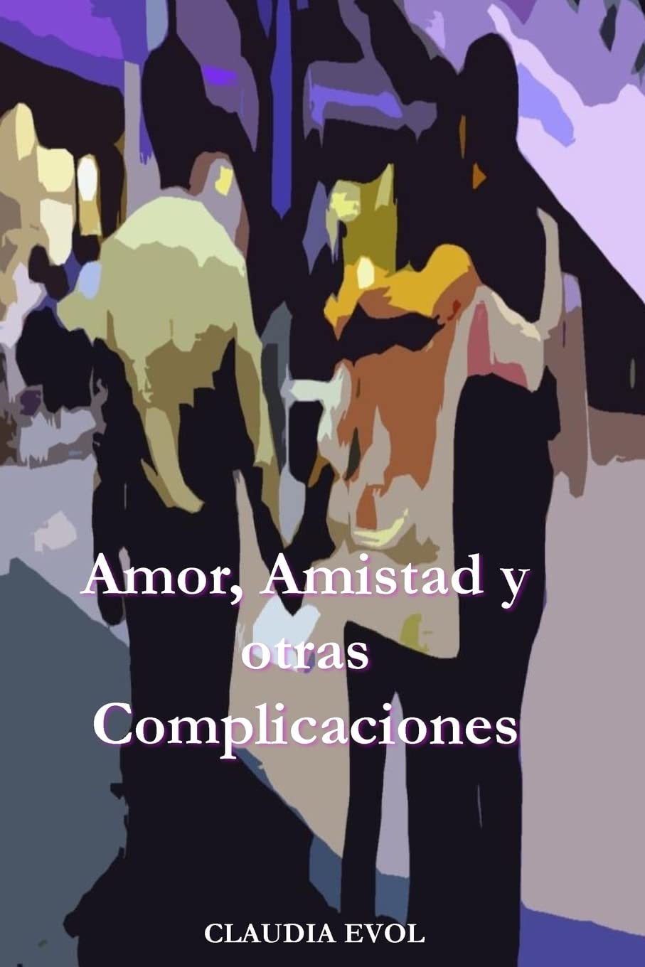 Amor, Amistad y otras Complicaciones: ¿Puede el deseo volverte loca? Una historia donde el amor parece dañino, la amistad enfermiza y la vida ... en un peligroso juego que cambiará su vida. 9788461726745