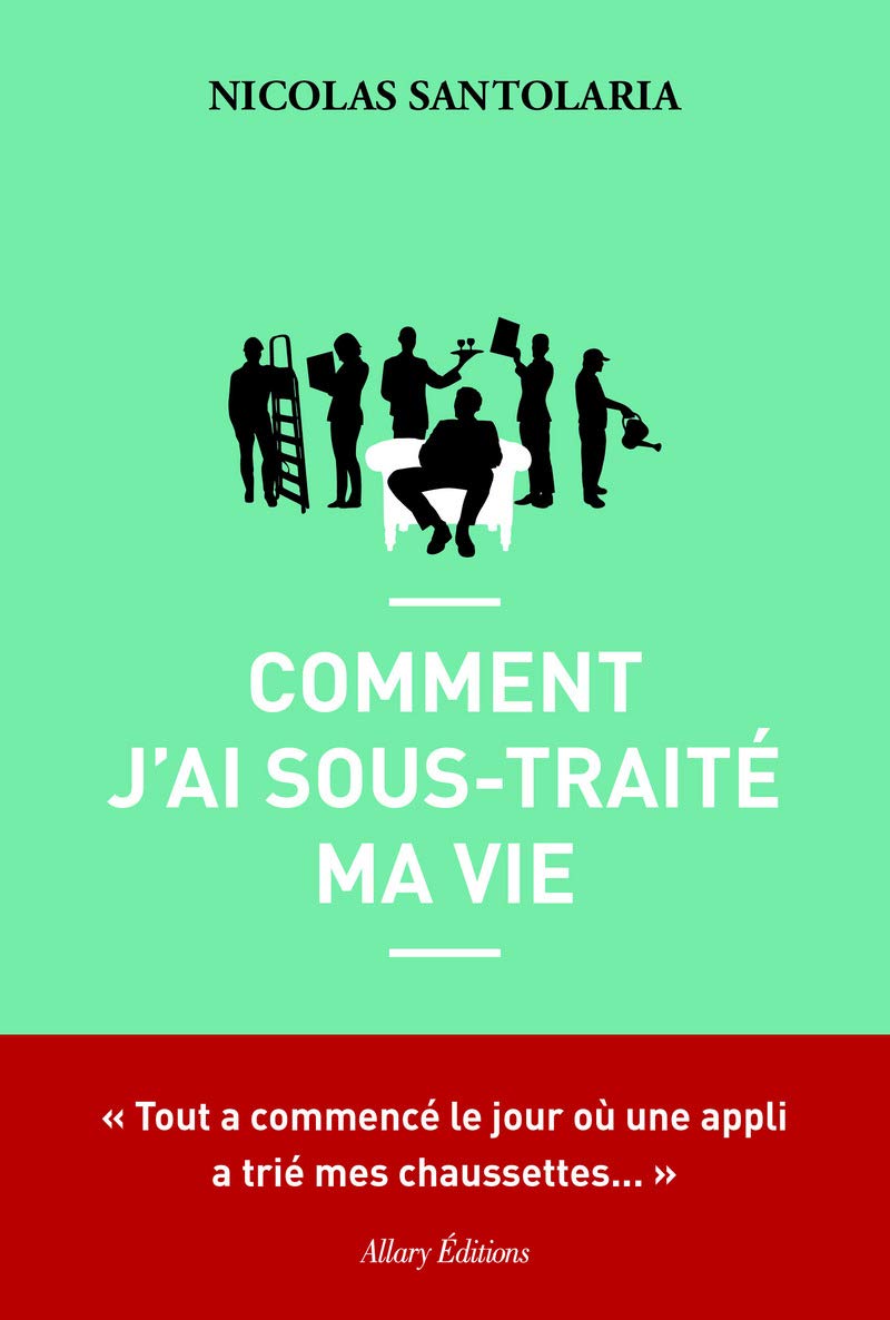 Comment j'ai sous-traité ma vie 9782370731197