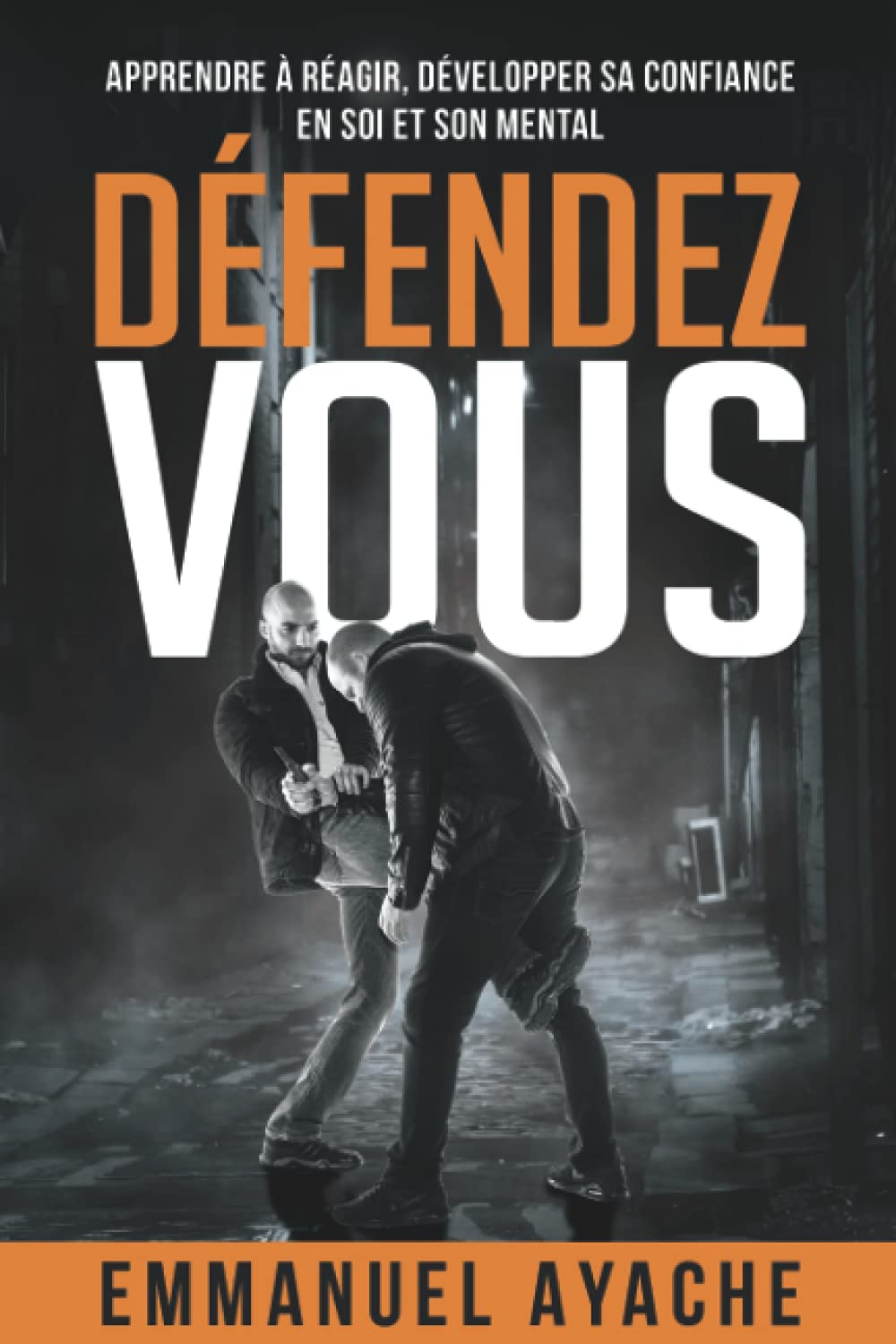 Défendez-vous: Apprendre à réagir, développer sa confiance en soi et son mental 9781792097270