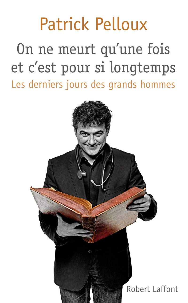 On ne meurt qu'une fois et c'est pour si longtemps: Les derniers jours des grands hommes 9782221133743