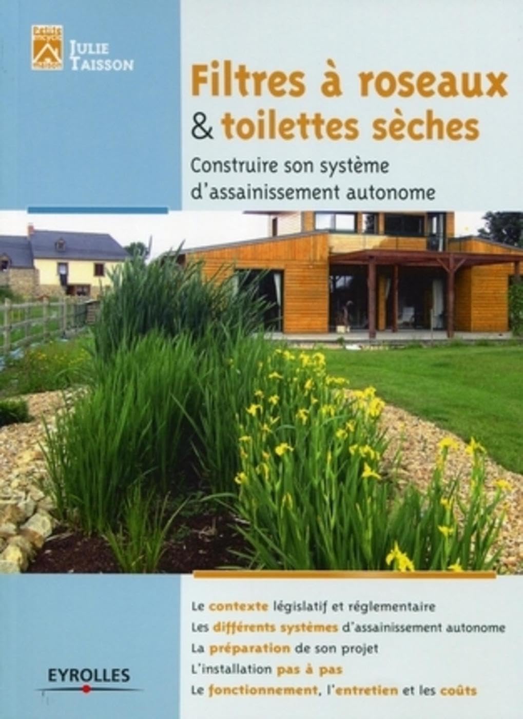 Filtre à roseaux et toilettes sèches: Construire son système d'assainissement autonome. Le contexte législatif et réglementaire. Les différents systèmes d'assainissement autonome… 9782212131246