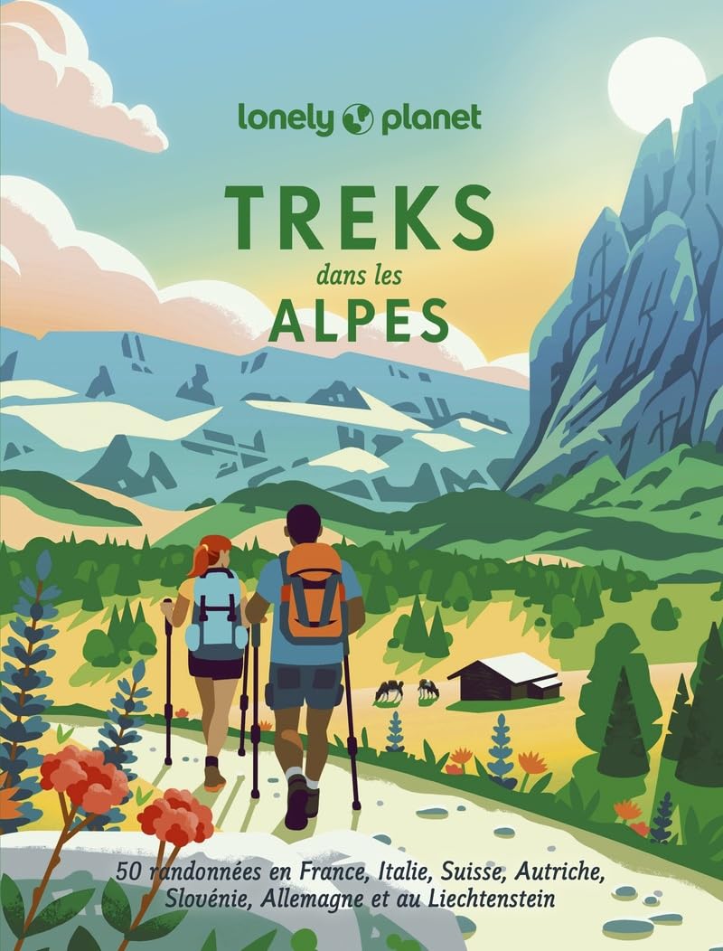 Treks dans les Alpes - 50 randonnées en France, Italie, Suisse, Autriche, Slovénie, Allemagne et au Liechtenstein - Lonely Planet 9782384927951