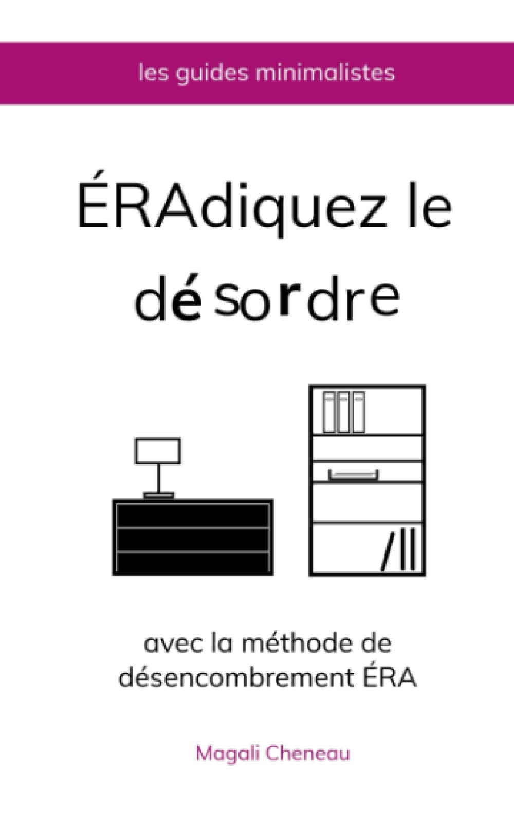 Éradiquez le désordre avec la méthode de désencombrement ÉRA 9782955986301