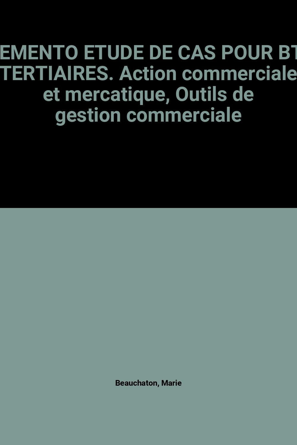 Memento Etude De Cas Pour Bts Tertiaires. Action Commerciale Et Mercatique, Outils De Gestion Commerciale 9782910285241