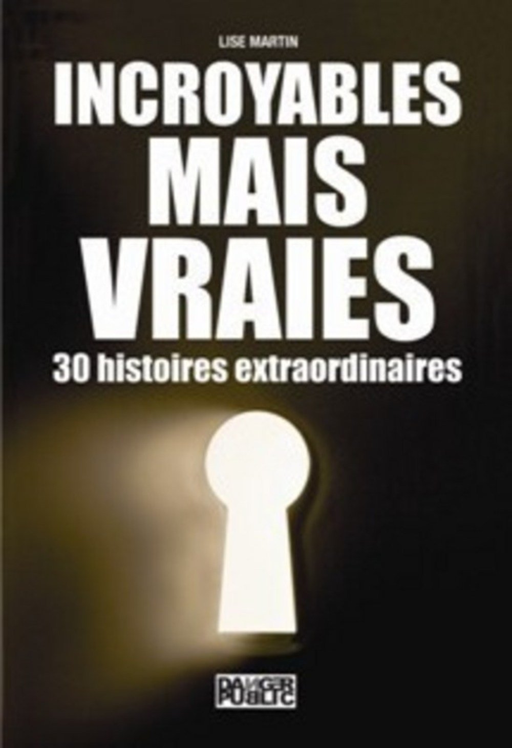 Incroyables mais vraies 30 histoires extraordinaires 9782351231784
