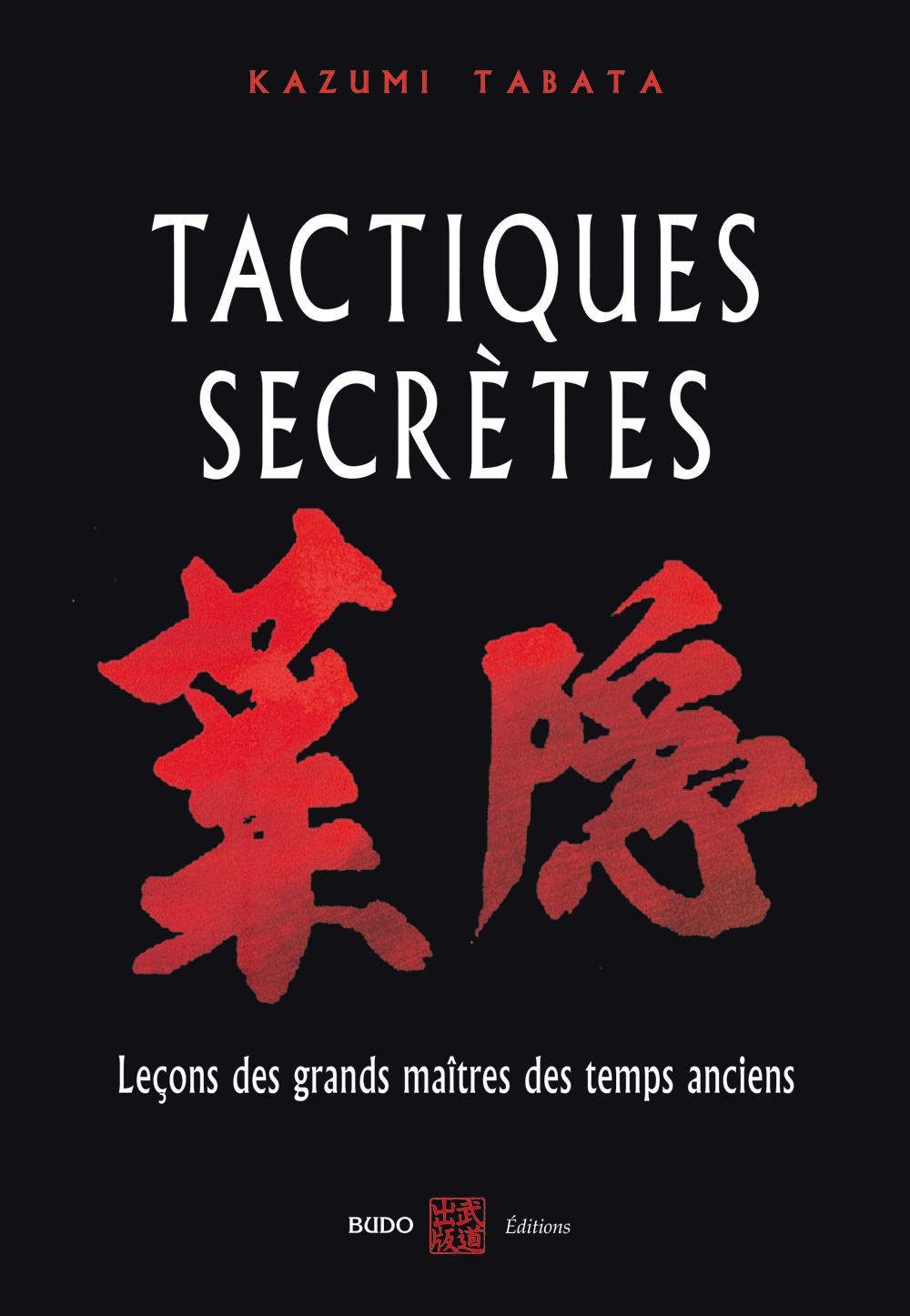 Tactiques secrètes: Leçons des grands maîtres des temps anciens 9782846170628