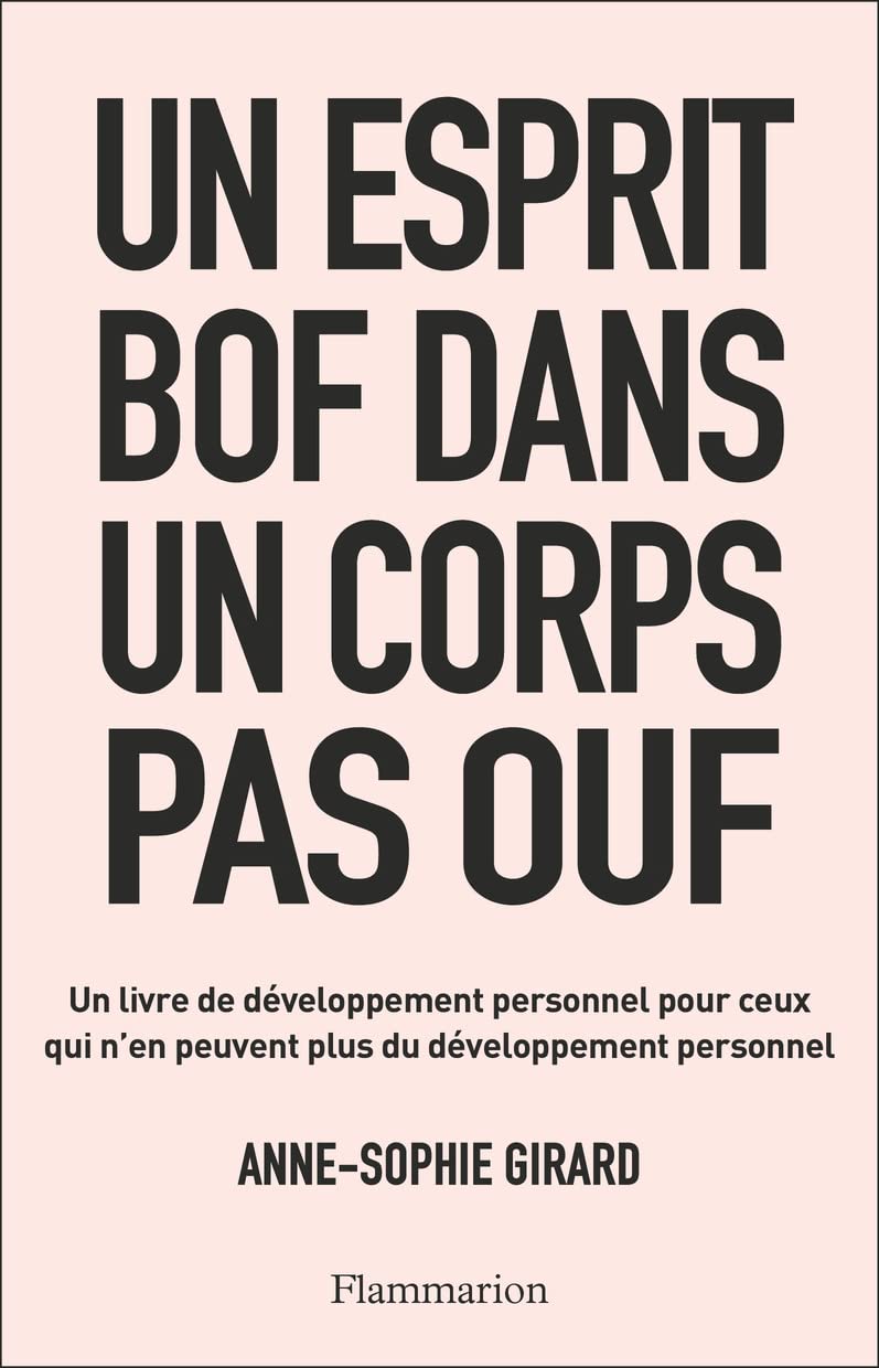 Un esprit bof dans un corps pas ouf: Un livre de développement personnel pour ceux qui n'en peuvent plus du développement personnel 9782080295743