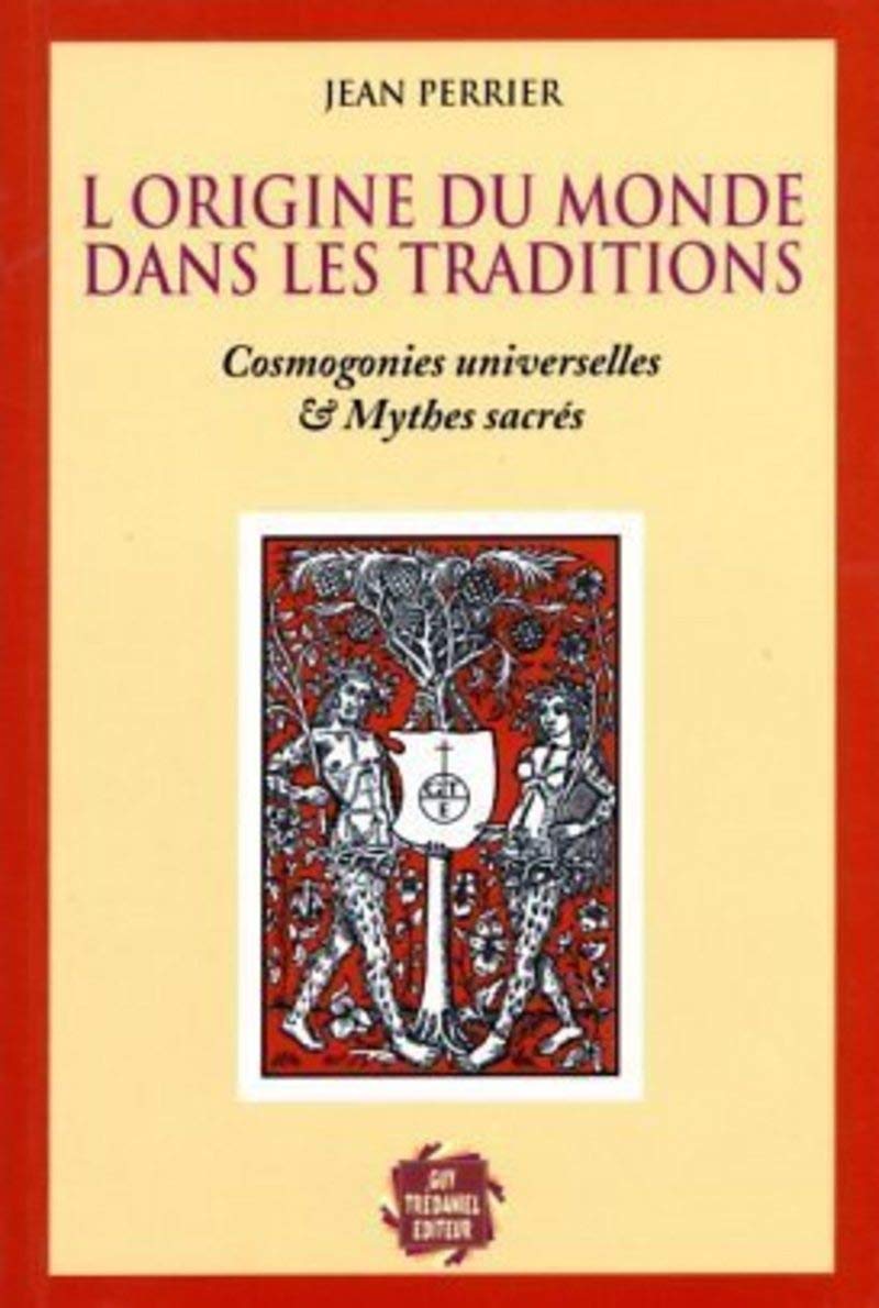 L'origine du monde est dans les traditions - Cosmogonies universelles & Mythes sacrés 9782857077718