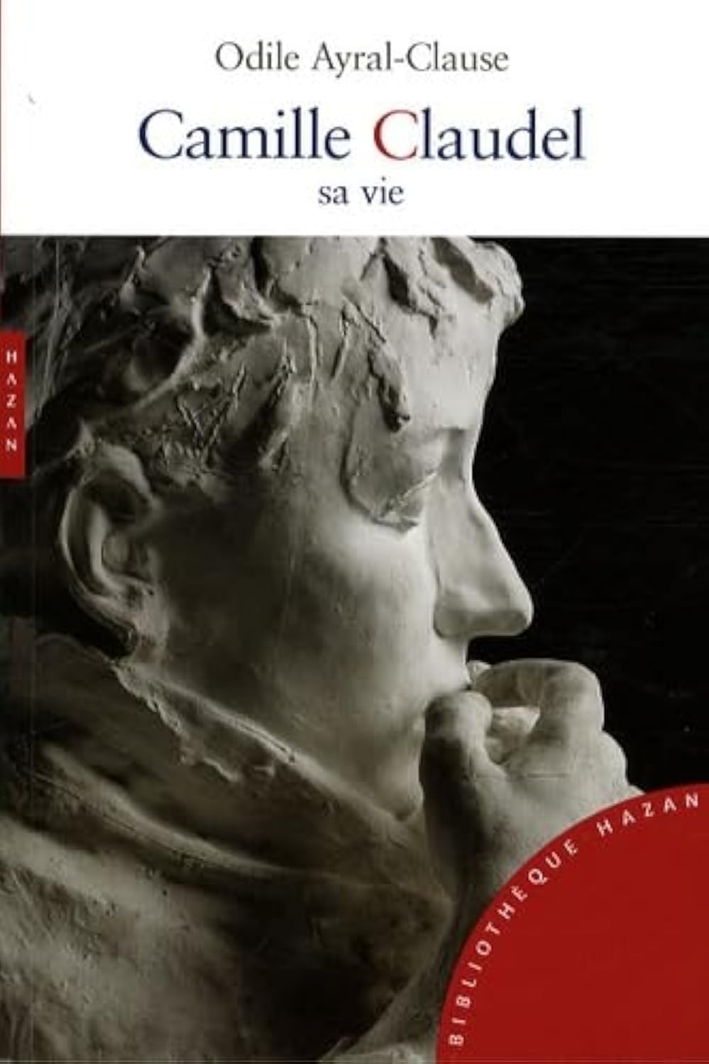 Camille Claudel. Sa vie 9782754102643