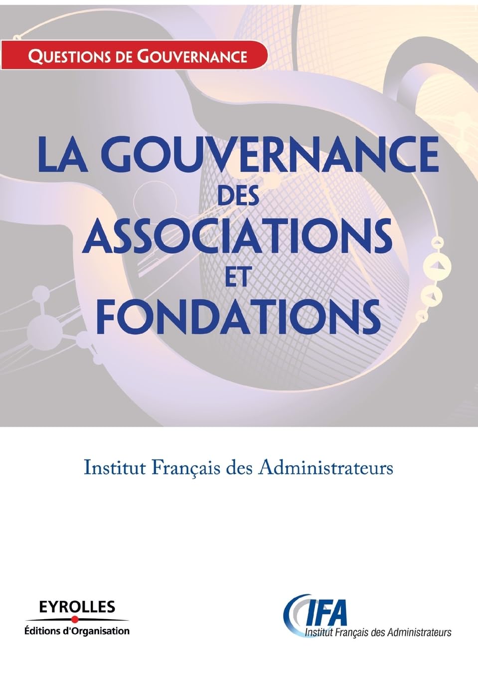 La gouvernance des associations et fondations: Institut Français des Administrateurs 9782212542394