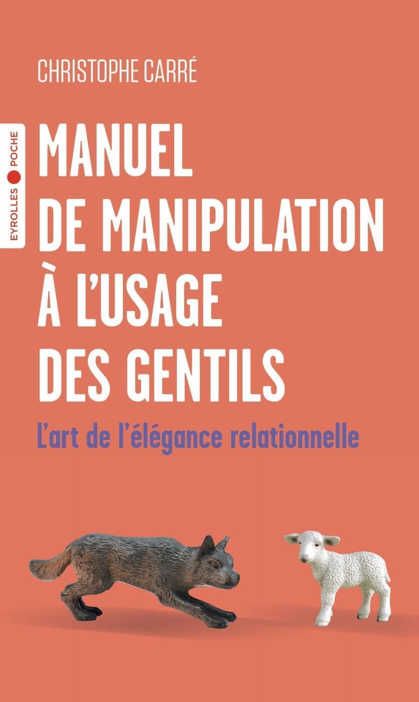 Manuel de manipulation à l'usage des gentils: L'art de l'élégance relationnelle 9782416009730