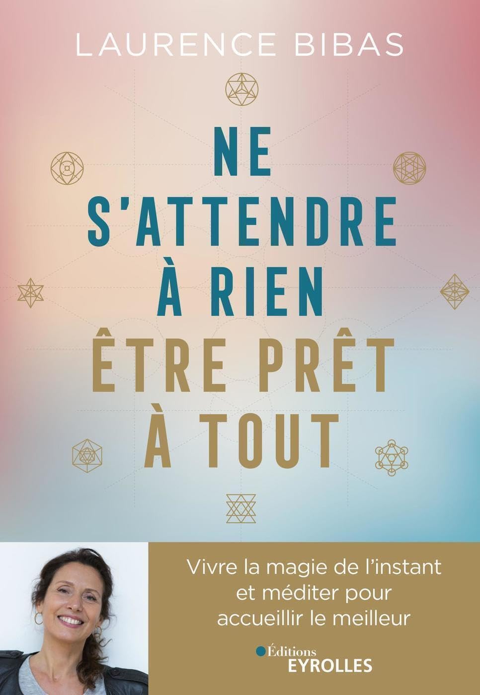 Ne s'attendre à rien, être prêt à tout: Vivre la magie de l'instant et méditer pour accueillir le meilleur 9782212574005