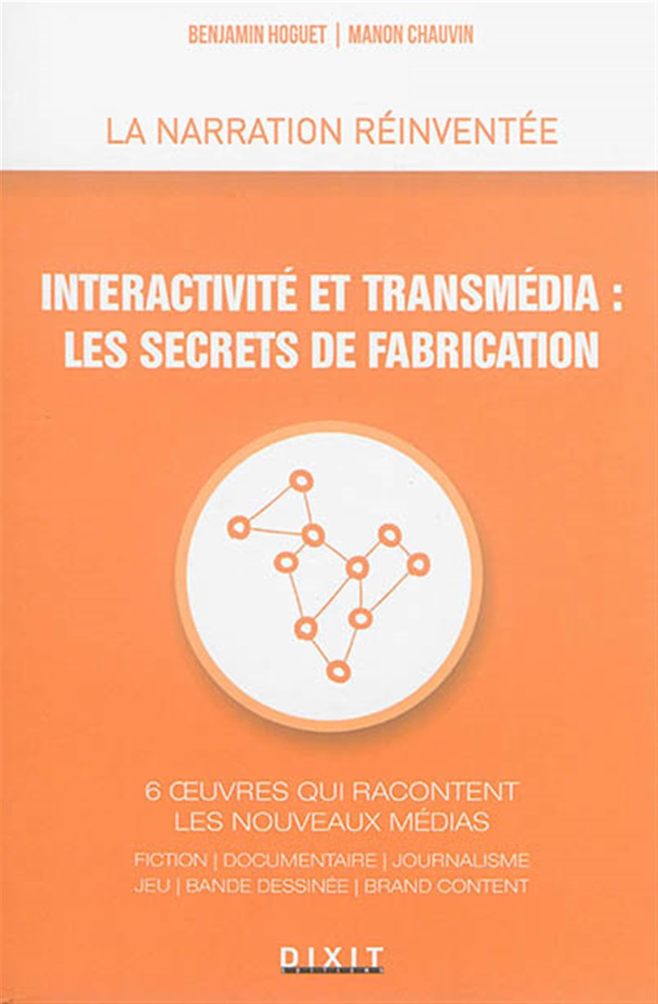 interactivité et transmédia : Les secrets de fabrication: 6 oeuvres qui racontent les nouveaux médias 9782844811745