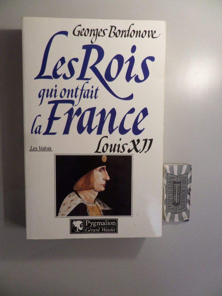 Les rois qui ont fait la France : Les Valois, Louis XII 9782857046639